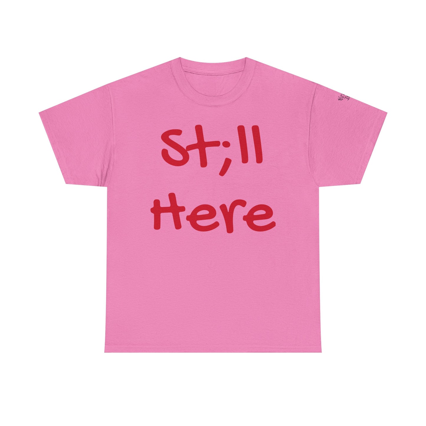 St;ll Here T-Shirt