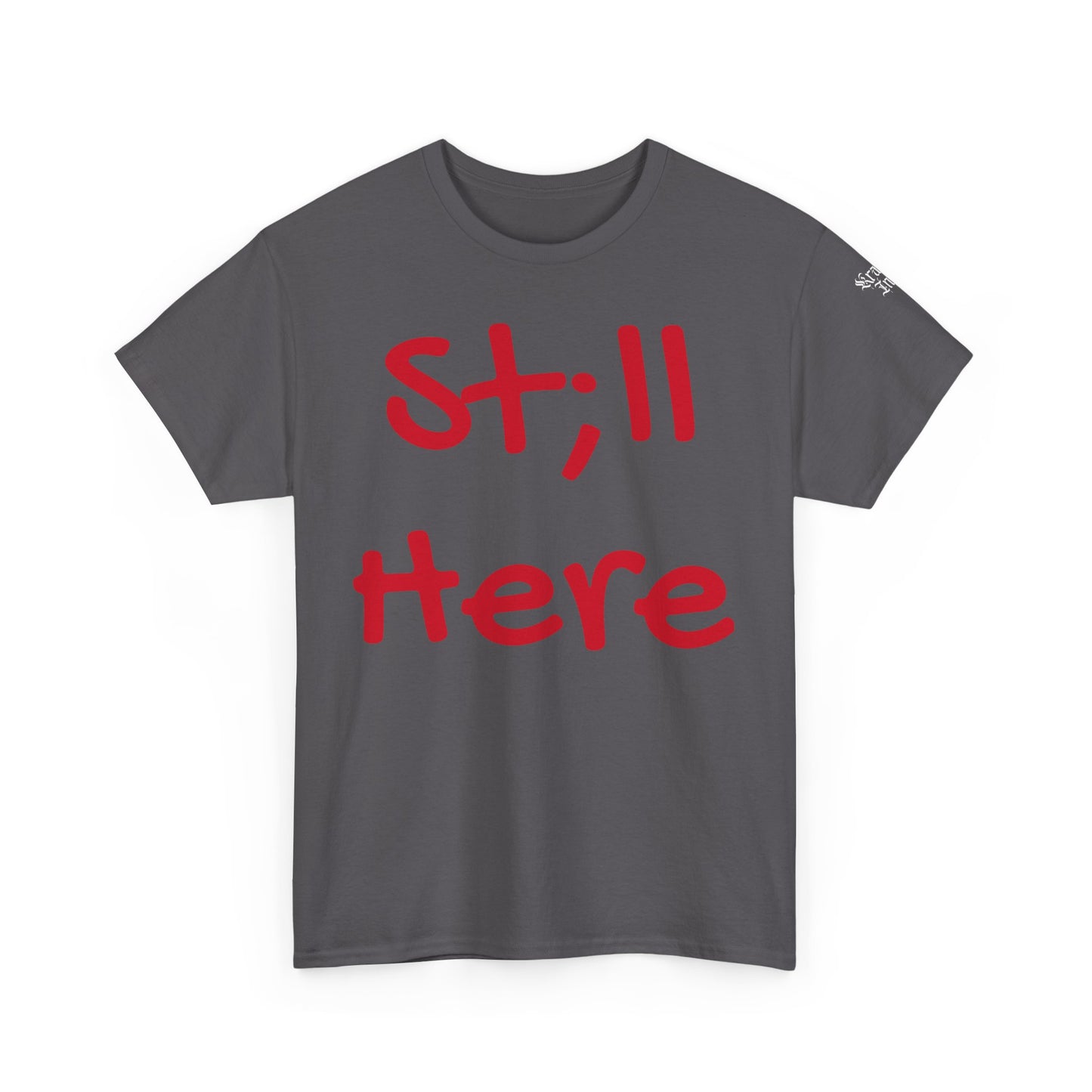 St;ll Here T-Shirt