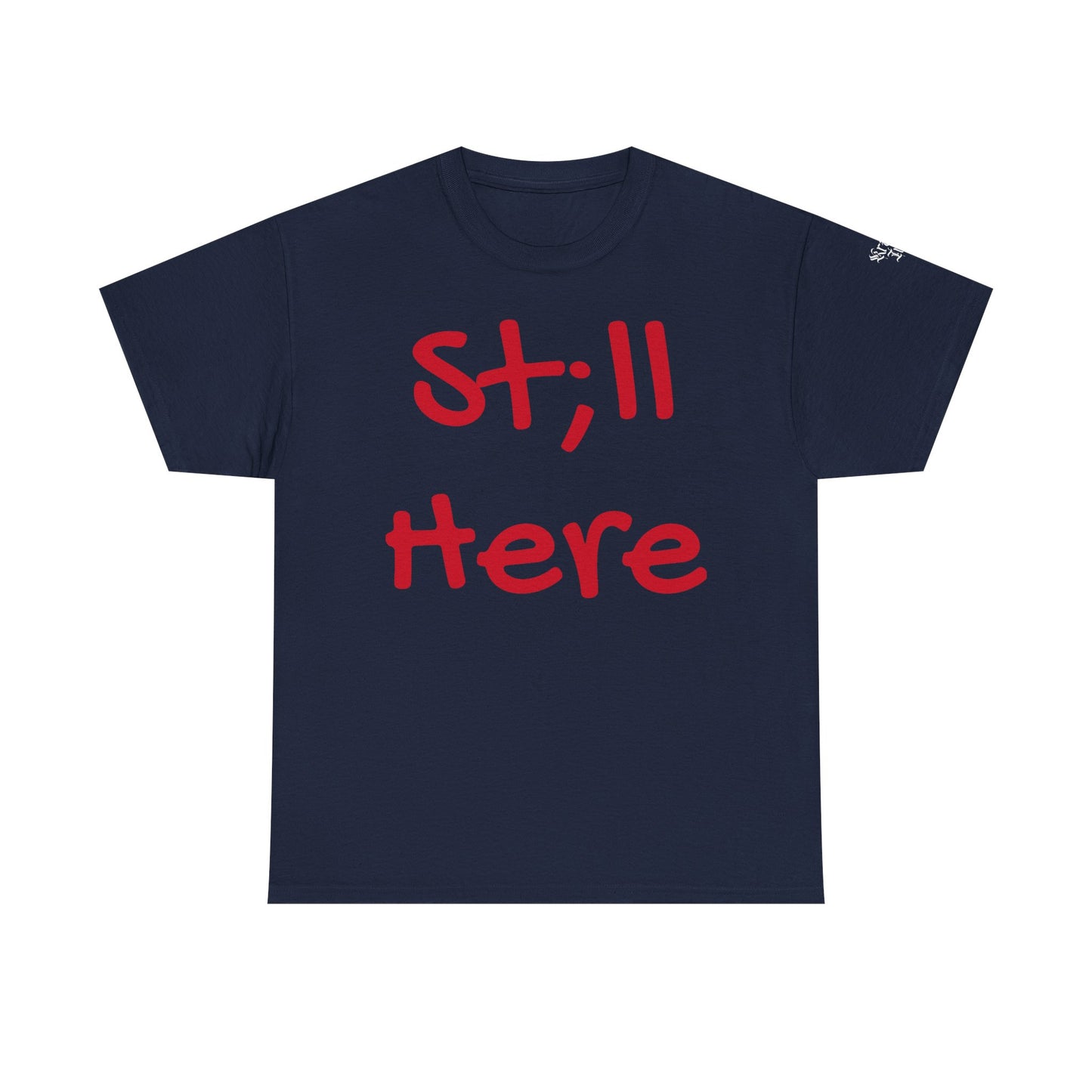 St;ll Here T-Shirt