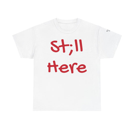 St;ll Here T-Shirt