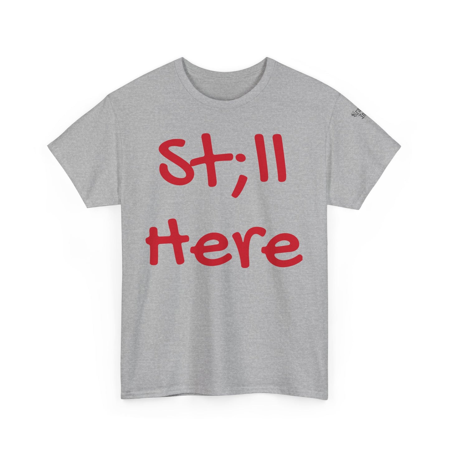 St;ll Here T-Shirt