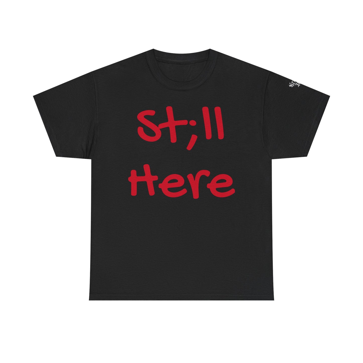 St;ll Here T-Shirt