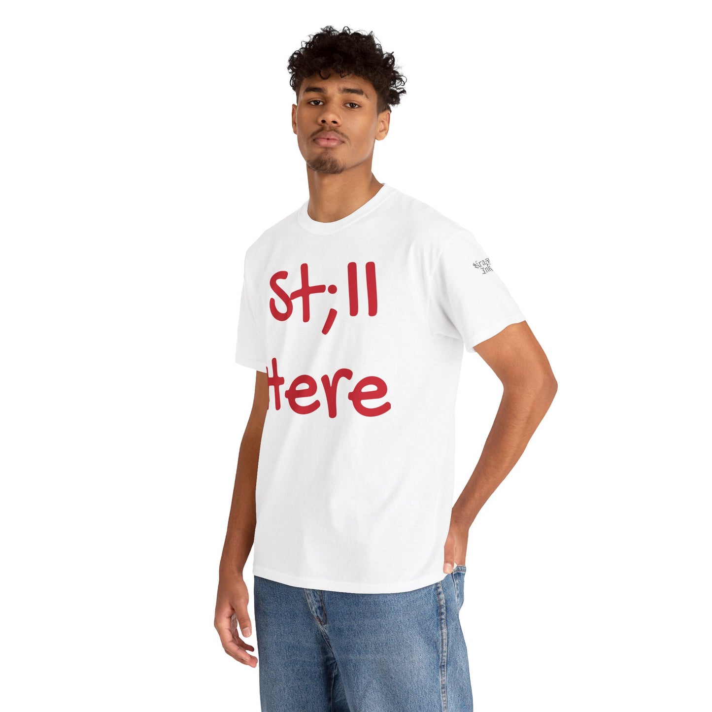 St;ll Here T-Shirt
