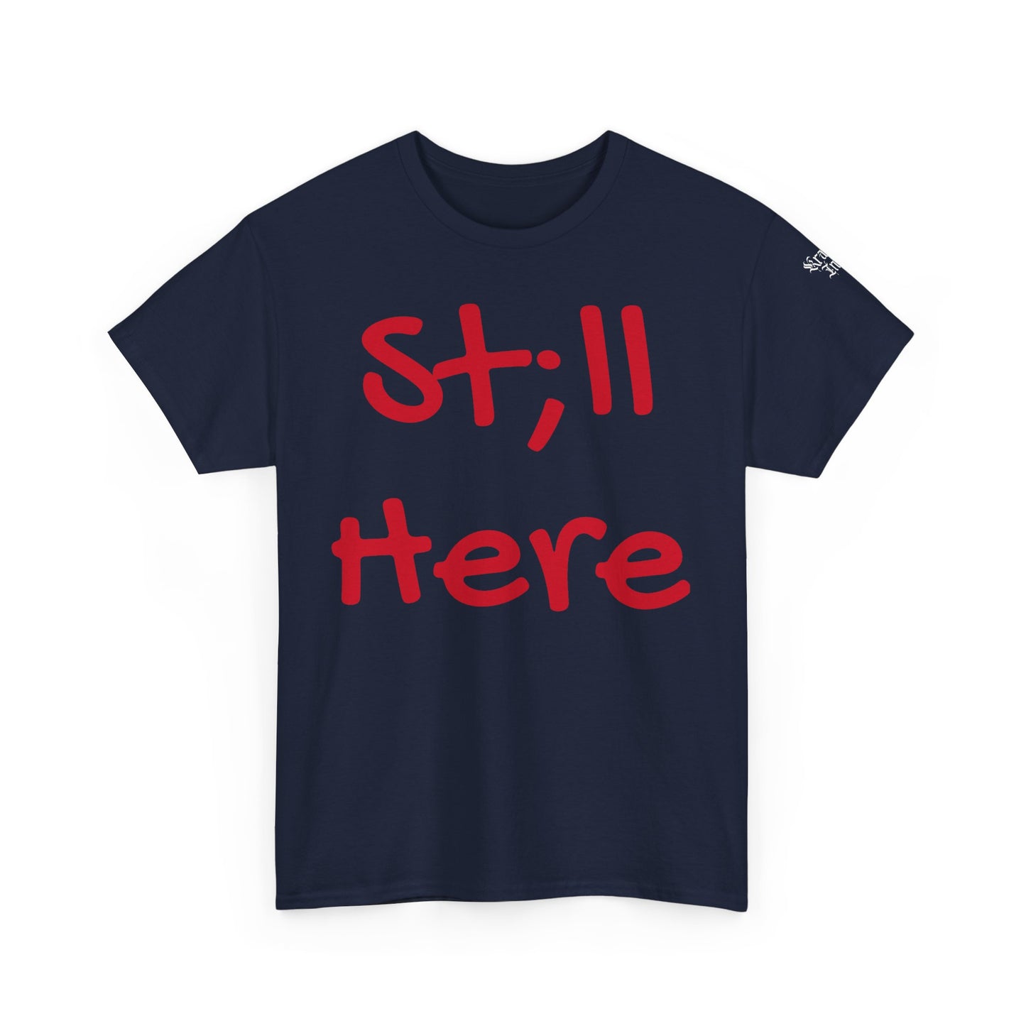 St;ll Here T-Shirt