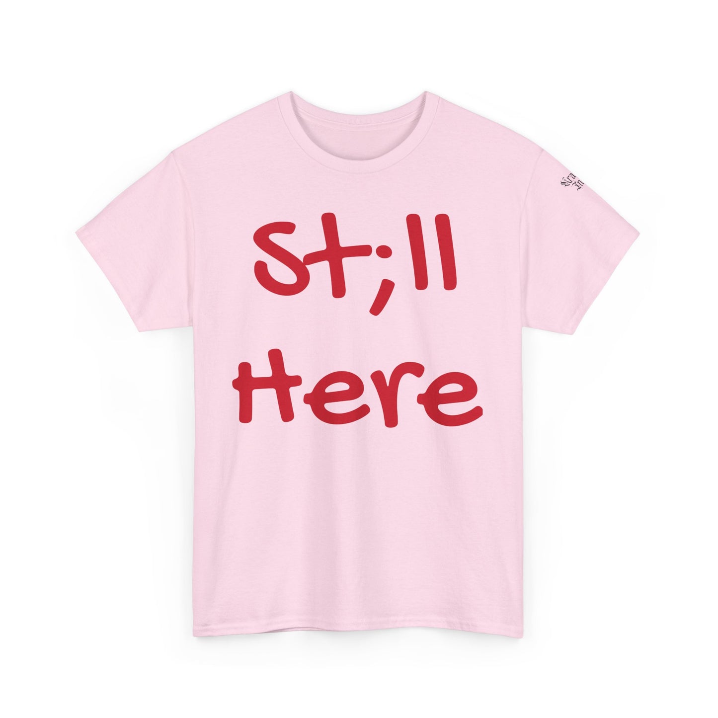 St;ll Here T-Shirt
