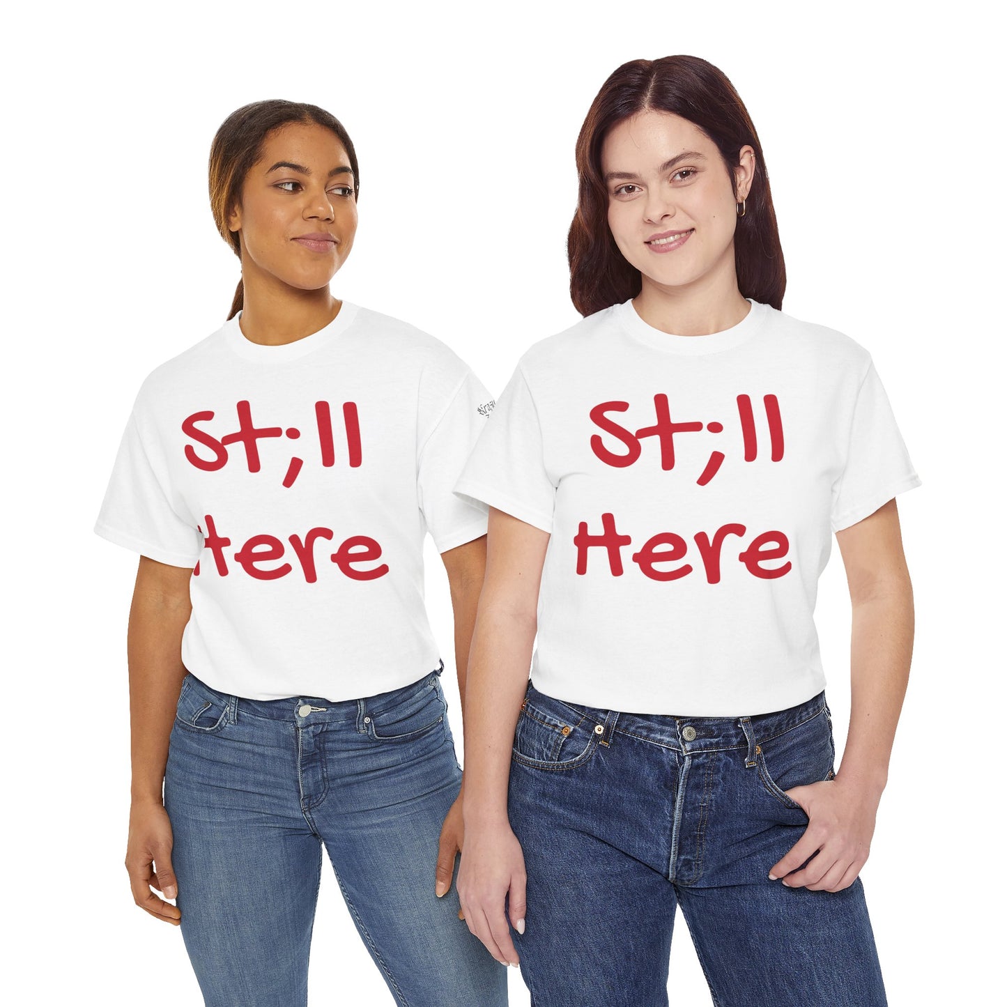 St;ll Here T-Shirt