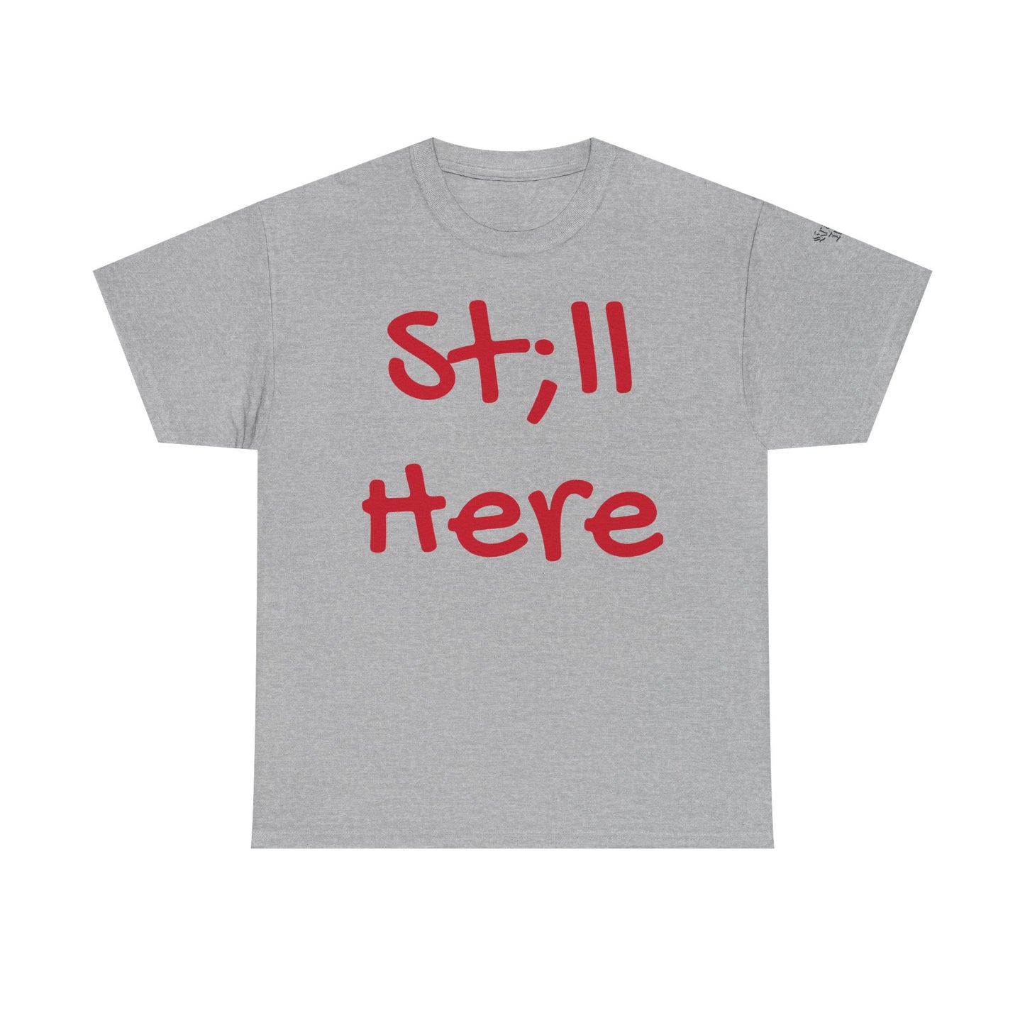 St;ll Here T-Shirt
