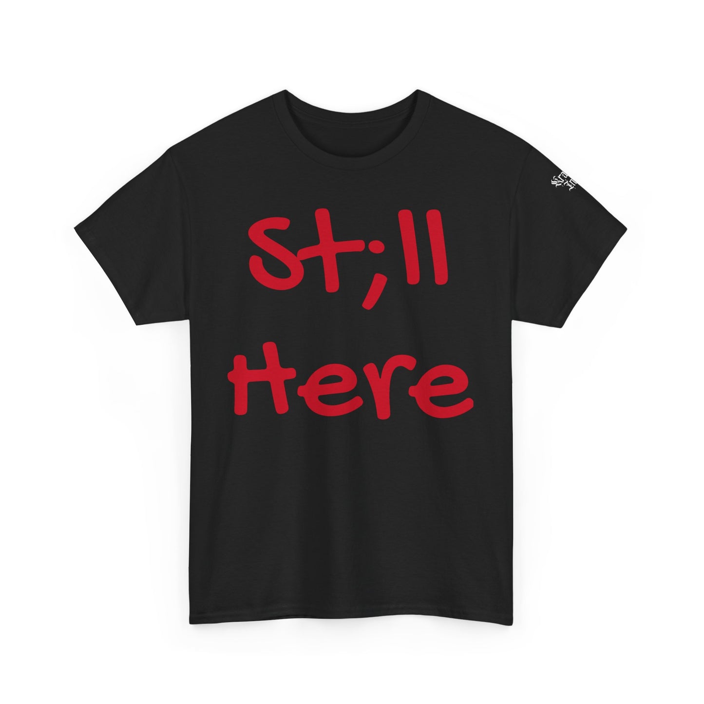 St;ll Here T-Shirt