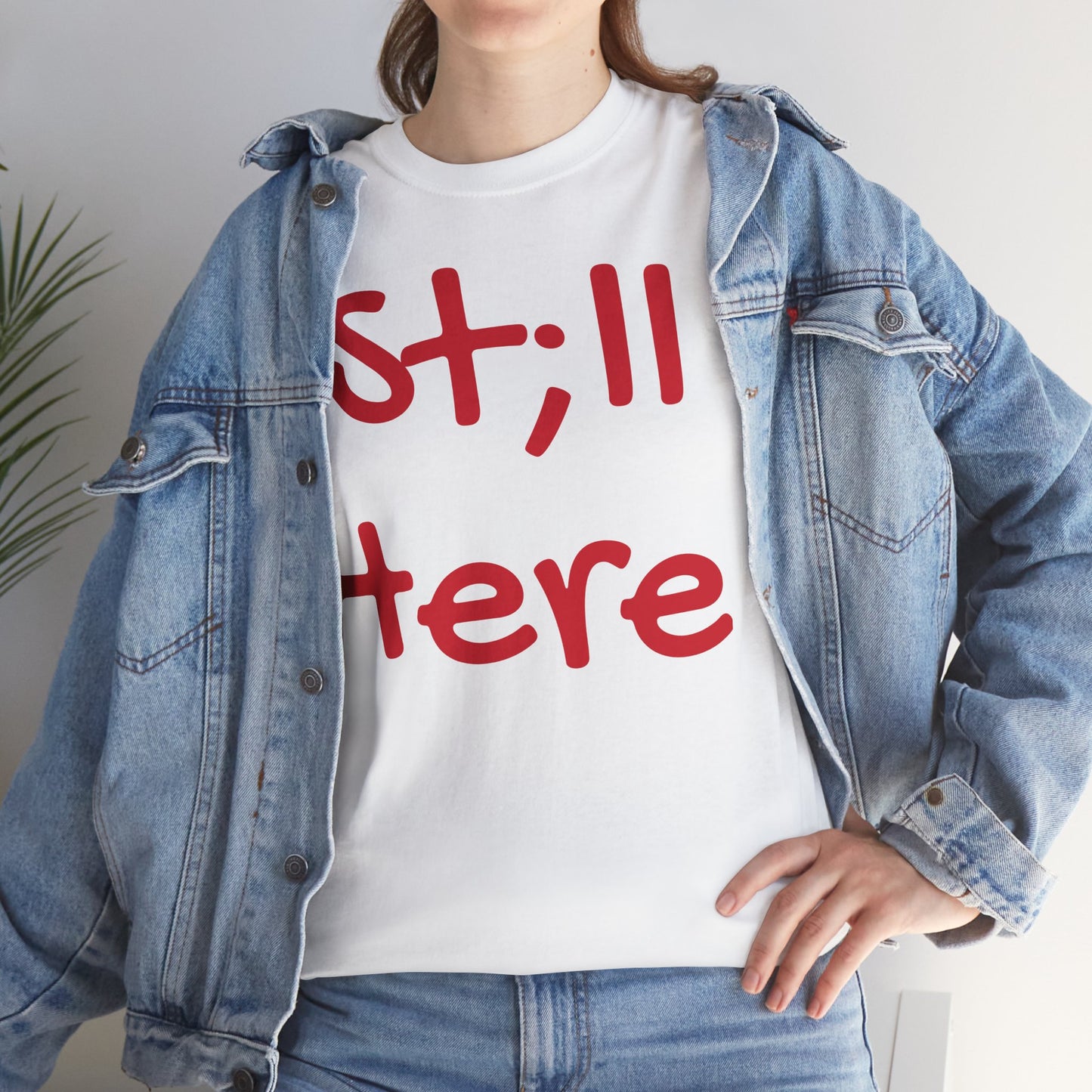 St;ll Here T-Shirt