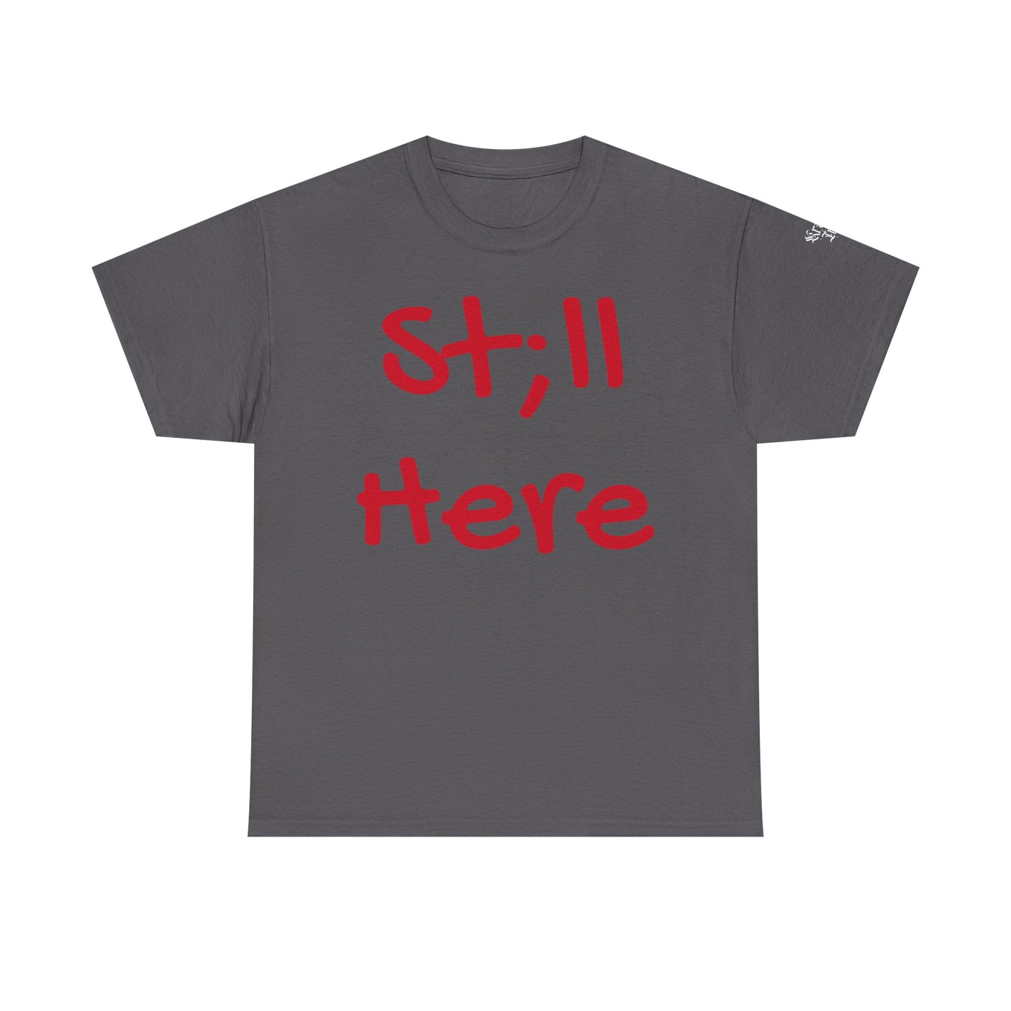 St;ll Here T-Shirt