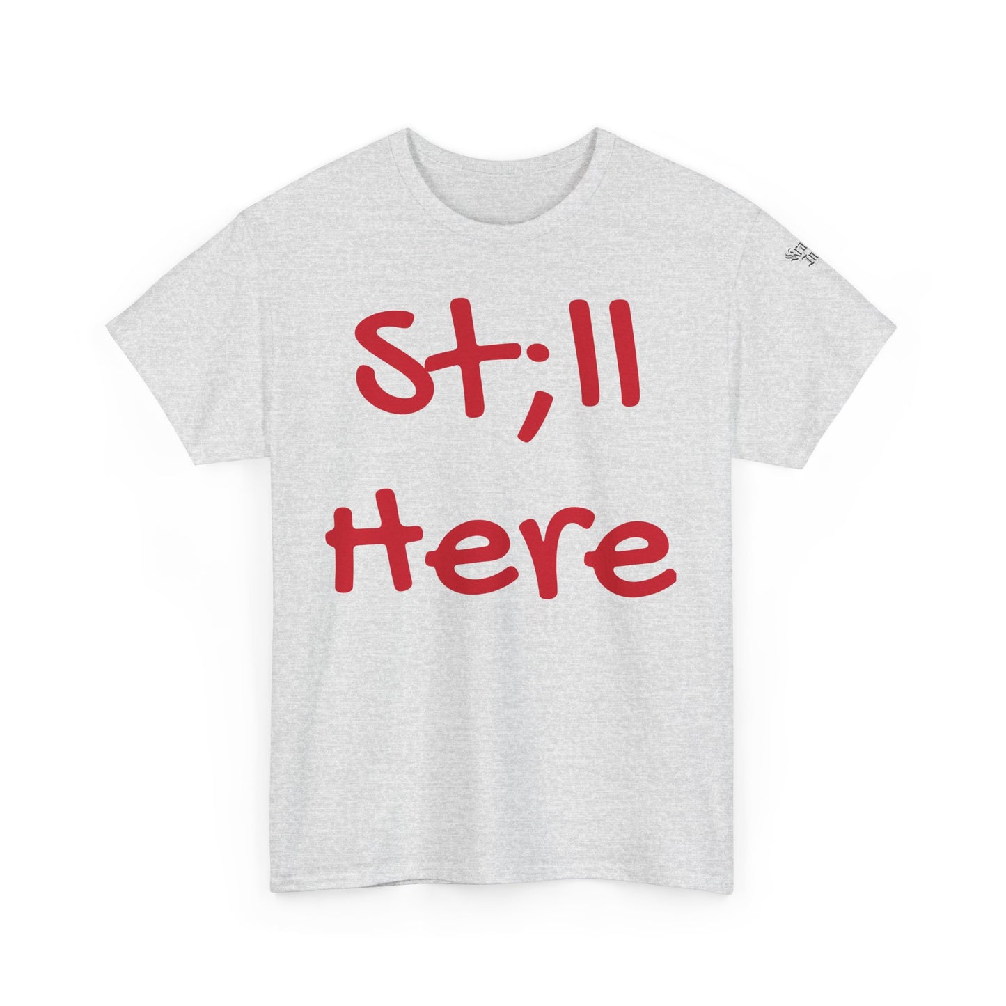 St;ll Here T-Shirt