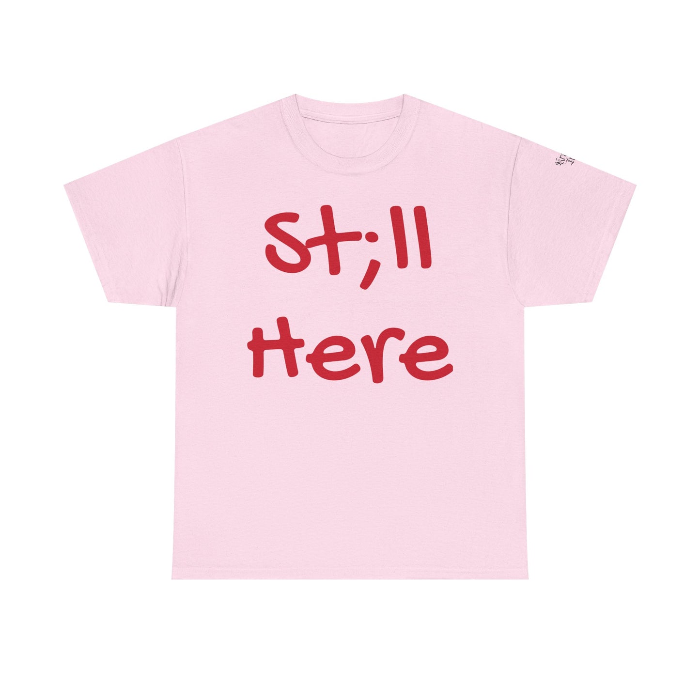 St;ll Here T-Shirt