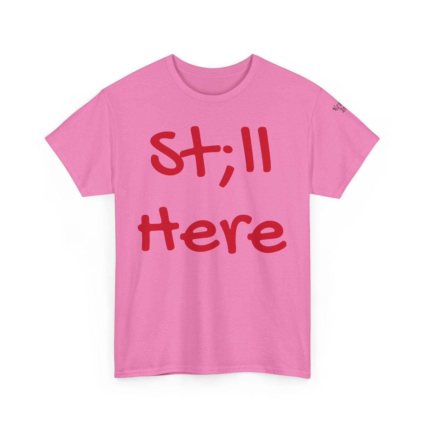 St;ll Here T-Shirt