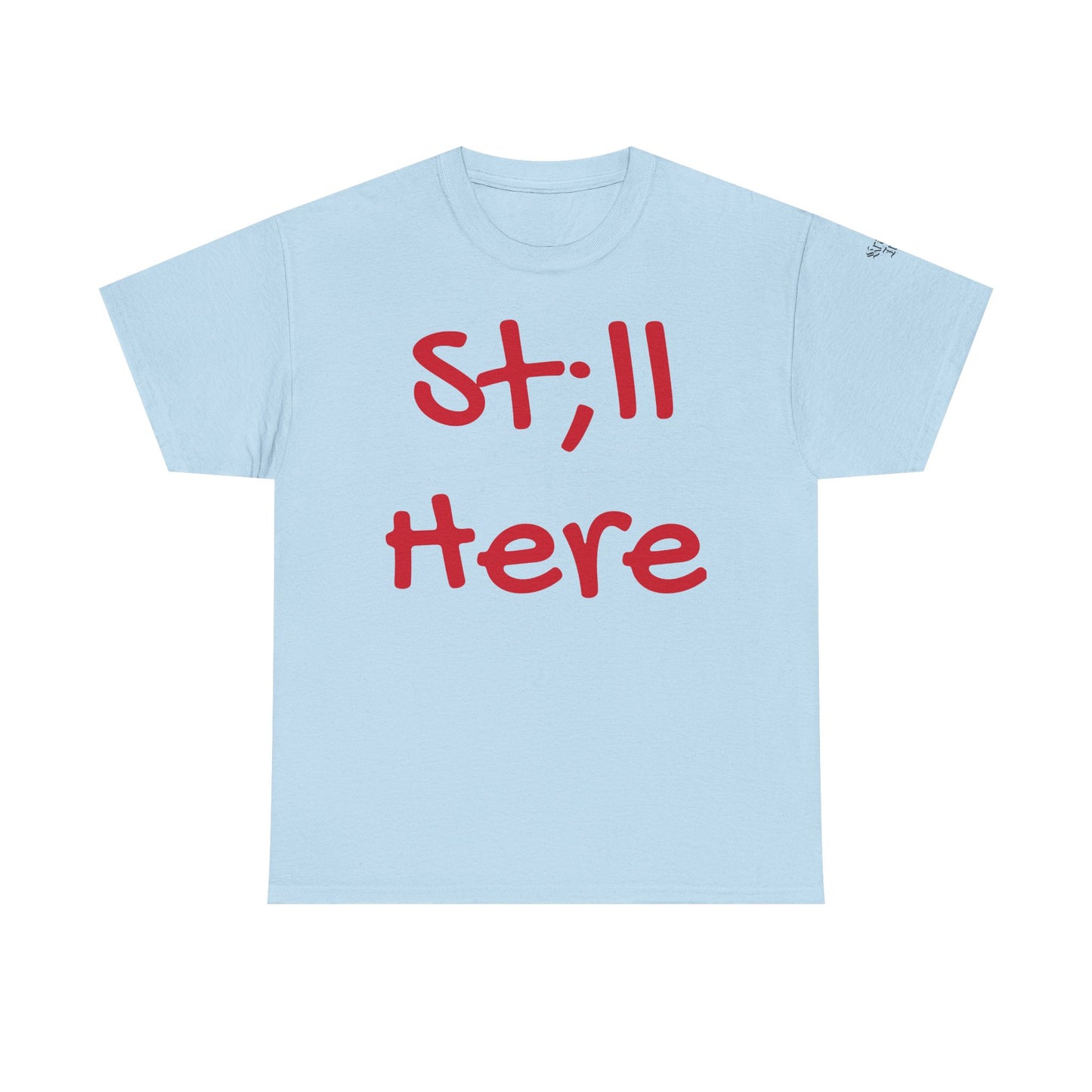 St;ll Here T-Shirt
