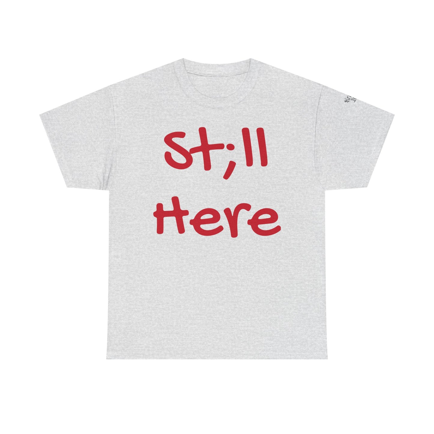 St;ll Here T-Shirt